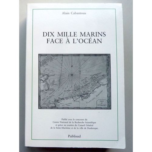 Dix Mille Marins Face À L'océan - Les Populations Maritimes De Dunkerque Au Havre Aux Xviième Et Xviiième Siècles (Vers 1660-1794), Étude Sociale