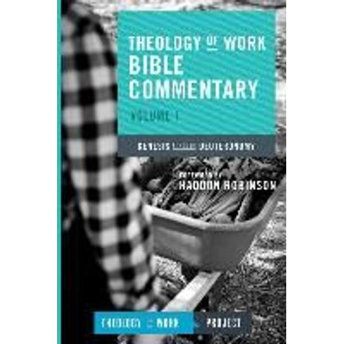 Theology Of Work Bible Commentary, Volume 1: Genesis Through Deuteronomy: Genesis Through Deuteronomy
