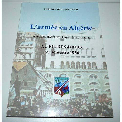 L'armée En Algérie, Appelés, Rappelés, Engagés Et Active Au Fil Des Jours 1 Er Semestre 1956