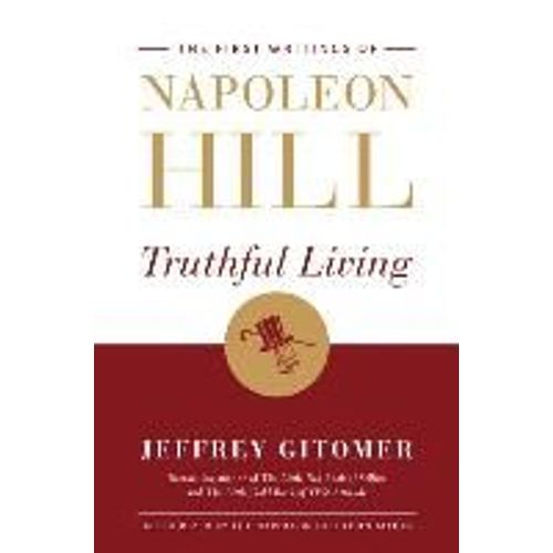 Truthful Living: The First Writings Of Napoleon Hill