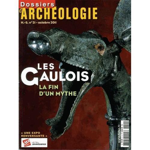 " Les Gaulois : La Fin D'un Mythe " : Dossiers D'archéologie Hors Série N° 21 ( Octobre 2011 )