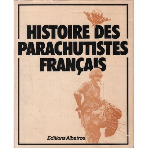 Histoire Des Parachutistes Français/ Tome 1:De La Seconde Guerre Mondiale À La Guerre D'indochine