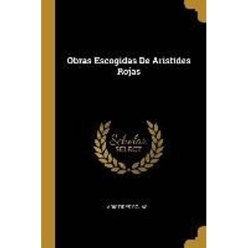 Obras Escogidas De Aristides Rojas