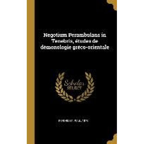 Negotium Perambulans In Tenebris, Études De Démonologie Gréco-Orientale