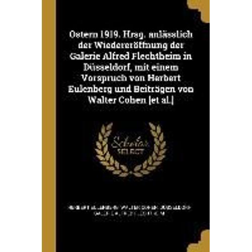 Ostern 1919. Hrsg. Anlässlich Der Wiedereröffnung Der Galerie Alfred Flechtheim In Düsseldorf, Mit Einem Vorspruch Von Herbert Eulenberg Und Beiträgen