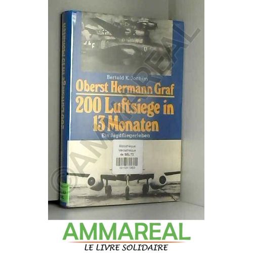 Oberst Hermann Graf. 200 Luftsiege In 13 Monaten. Ein Jagdfliegerleben