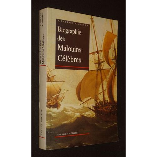 Biographie Des Malouins Célèbres, Nés Depuis Le 15e Siècle Jusqu'à Nos Jours ; Précédé D'une Notice Historique De Saint-Malo, Depuis Son Origine