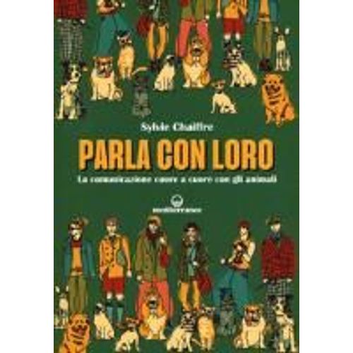 Parla Con Loro. La Comunicazione Cuore A Cuore Con Gli Animali