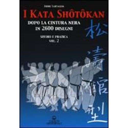 Tartaglia, F: I Kata Shotokan Dopo La Cintura Nera In 2600 D
