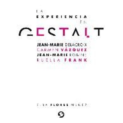 La Experiencia En Gestalt: Jean-Marie Delacroix Carmen Vázquez Jean-Marie Robine Ruella Frank
