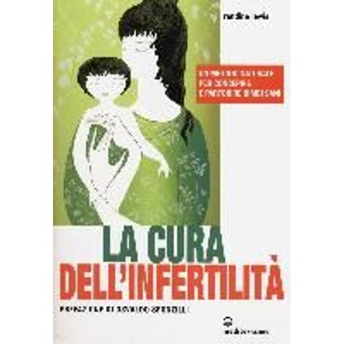 La Cura Dell'infertilità. Un Metodo Naturale Per Concepire E Partorire Bimbi Sani