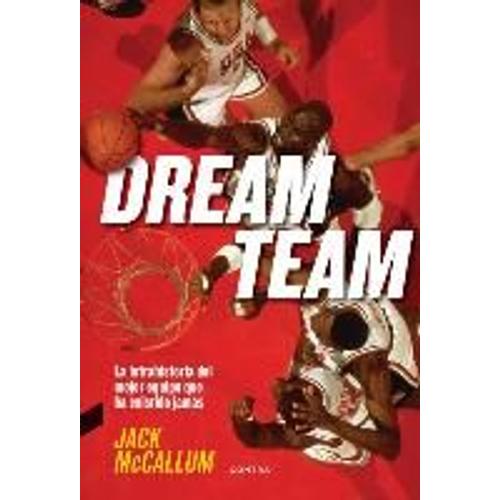 Dream Team: La Intrahistoria Del Mejor Equipo Que Ha Existido Jamás