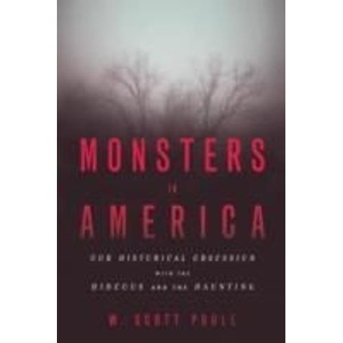 Monsters In America: Our Historical Obsession With The Hideous And The Haunting
