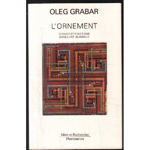 L'ornement: Formes Et Fonctions Dans L'art Islamique