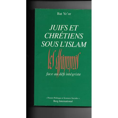 Juifs Et Chrétiens Sous L'islam - Les Dhimmis Face Au Défi Intégriste