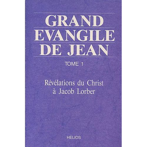 Grand Evangile De Jean - Tome 1, Rélévations Du Christ À Jacob Lorber