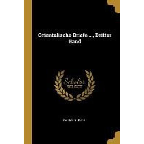 Orientalische Briefe ..., Dritter Band