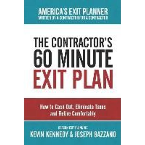 The Contractor's 60 Minute Exit Plan: How To Cash Out, Eliminate Taxes And Retire Comfortably