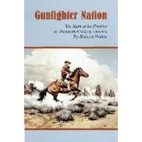 Gunfighter Nation - The Myth Of The Frontier In Twentieth-Century America
