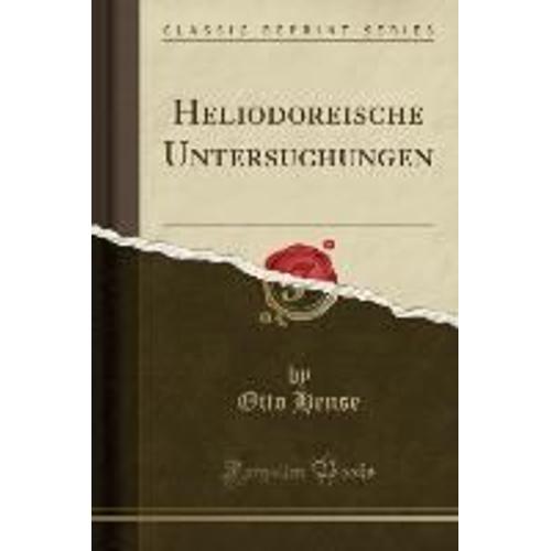 Hense, O: Heliodoreische Untersuchungen (Classic Reprint)