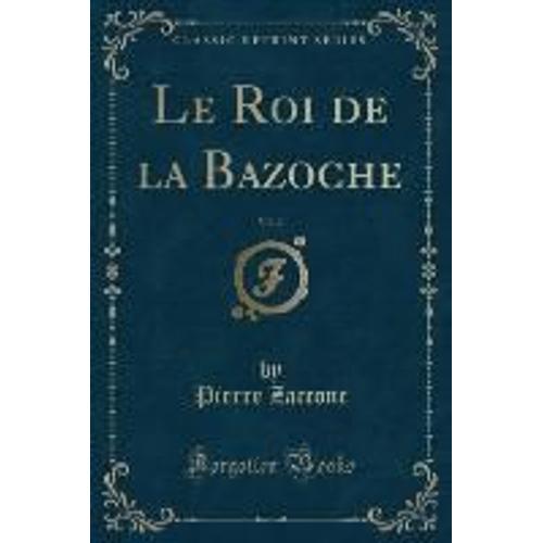 Zaccone, P: Roi De La Bazoche, Vol. 2 (Classic Reprint)