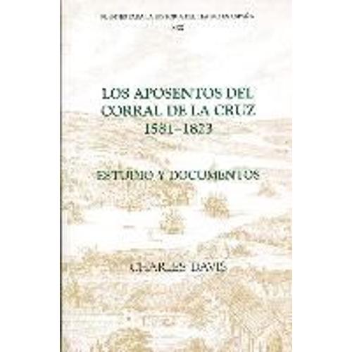 Los Aposentos Del Corral De La Cruz: 1581-1823: Estudio Y Documentos
