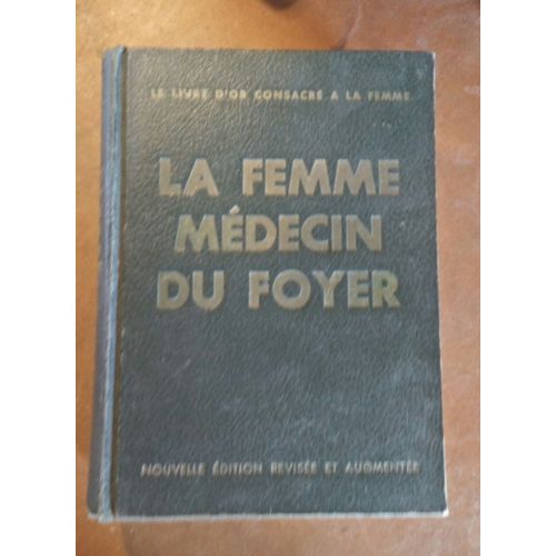 Le Femme Médecin Du Foyer - Ouvrage D' Hygiène Et De Médecine Familiale - Maladies Des Femmes Et Des Enfants - Accouchements Et Soins À Donner Aux Enfants