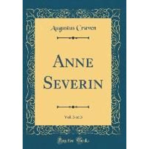 Anne Severin, Vol. 3 Of 3 (Classic Reprint)