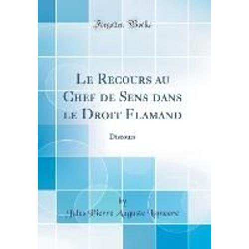 Le Recours Au Chef De Sens Dans Le Droit Flamand: Discours (Classic Reprint)