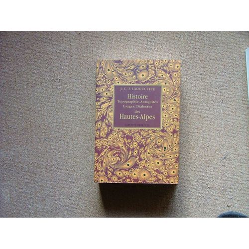 Histoire Topographiques, Antiquités,Usages, Dialectes Des Hautes-Alpes