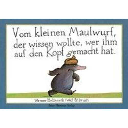 Vom Kleinen Maulwurf, Der Wissen Wollte, Wer Ihm Auf Den Kopf Gemacht Hat. Originalausgabe