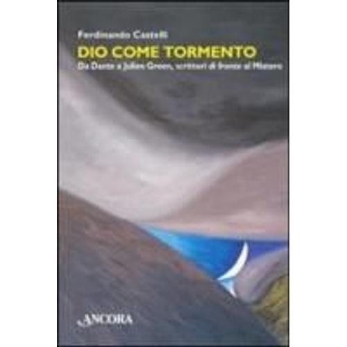 Castelli, F: Dio Come Tormento. Da Dante A Borges, Scrittori