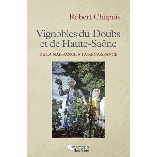 Vignobles Du Doubs Et De Haute-Saône - De La Naissance À La Renaissance