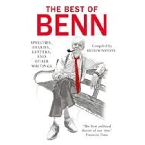 The Best Of Benn: Speeches, Diaries, Letters, And Other Writings