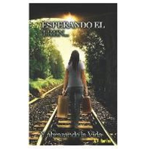 Esperando El Tren... Y Abrazando La Vida