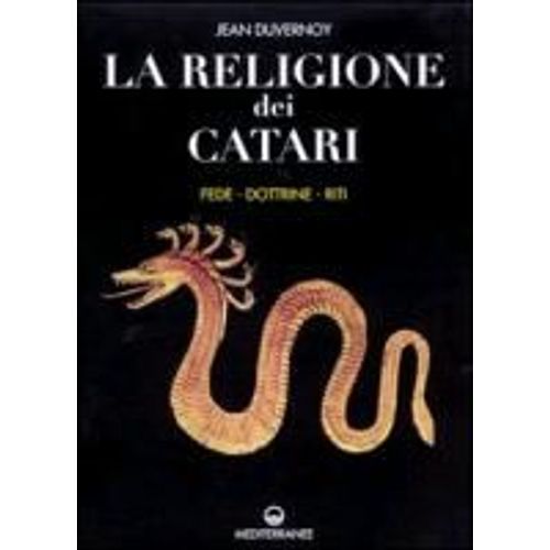 La Religione Dei Catari. Fede, Dottrine, Riti
