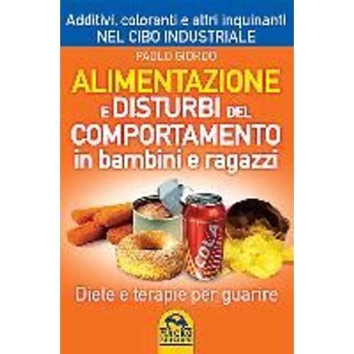 Alimentazione E Disturbi Del Comportamento In Bambini E Ragazzi. Diete E Terapie Per Guarire
