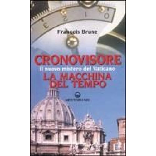 Cronovisore. Il Nuovo Mistero Del Vaticano. La Macchina Del Tempo