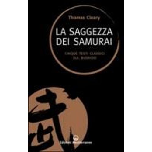 La Saggezza Dei Samurai. Cinque Testi Classici Sul Bushido