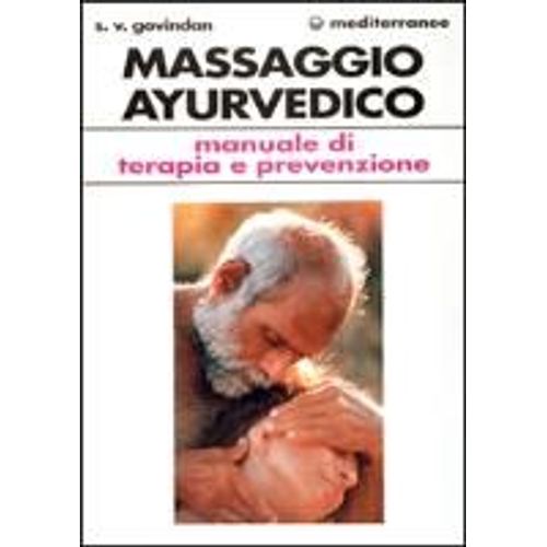 Il Massaggio Ayurvedico. Manuale Di Terapia E Prevenzione