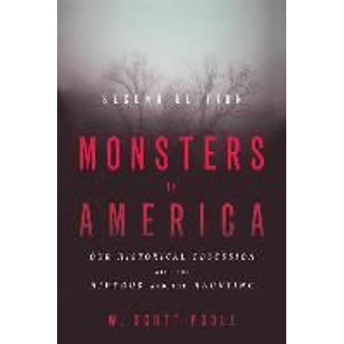 Monsters In America: Our Historical Obsession With The Hideous And The Haunting