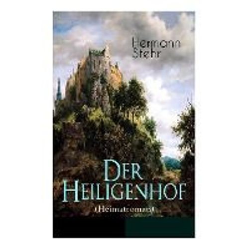 Der Heiligenhof (Heimatroman): Die Suche Nach Gott: Ein Romantischer Roman Mit Mystischen Elementen