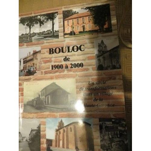 Bouloc De 1900 A 2000 Un Siecle De Transformation Dans Un Village De La Haute Garonne