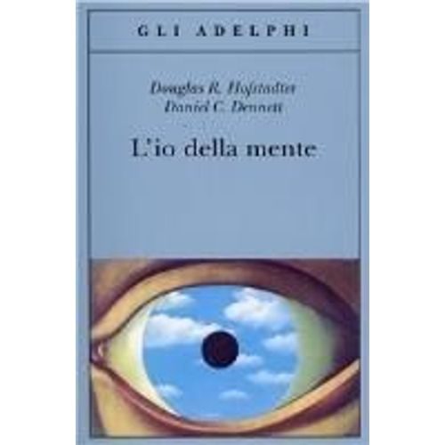 L' Io Della Mente. Fantasie E Riflessioni Sul Sé E Sull'anima
