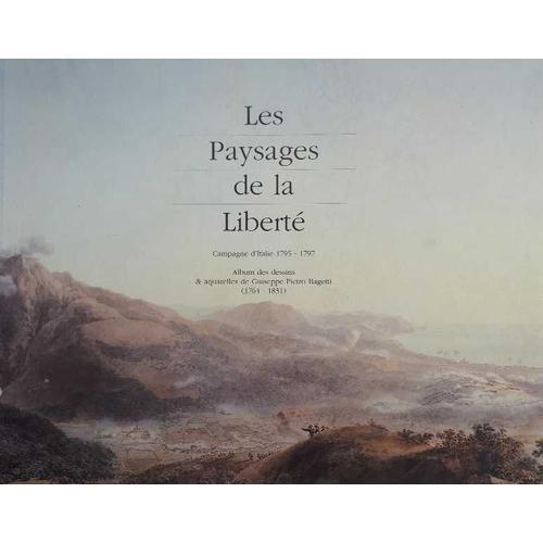 Les Paysages De La Liberté - Campagne D'italie 1795 - 1797 (Albums Des Dessins & Aquarelles De Guiseppe Pietro Baguetti (1764 - 1831)) - Exposition Vizille 4 Juillet - 29 Septembre 1997