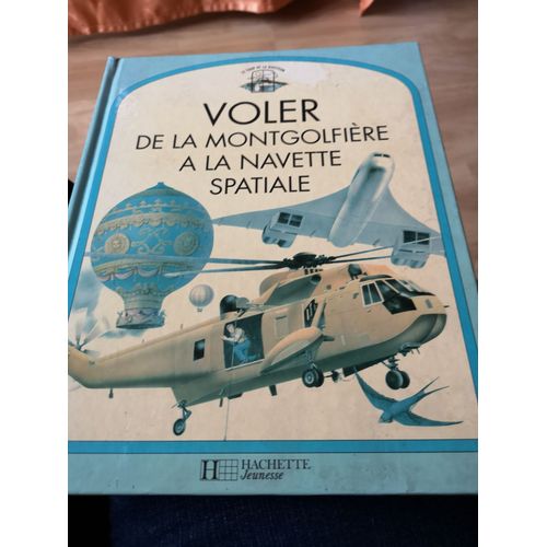 Voler De La Montgolfière À La Navette Spatiale