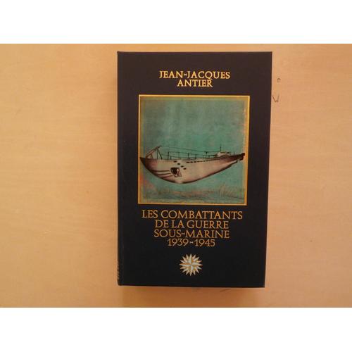 Les Combattants De La Guerre Sous-Marine 1939-1945