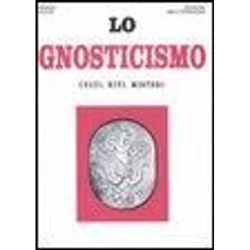 Lo Gnosticismo. Culti, Riti, Misteri