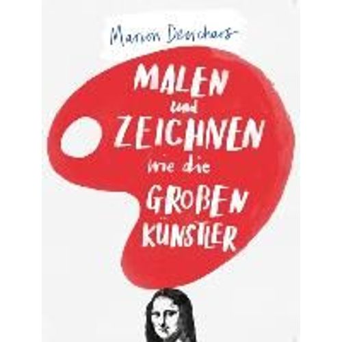 Malen Und Zeichnen Wie Die Großen Künstler