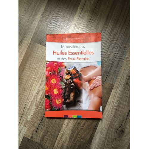 Livre La Passion Des Huiles Essentielles Et Des Eaux Florales